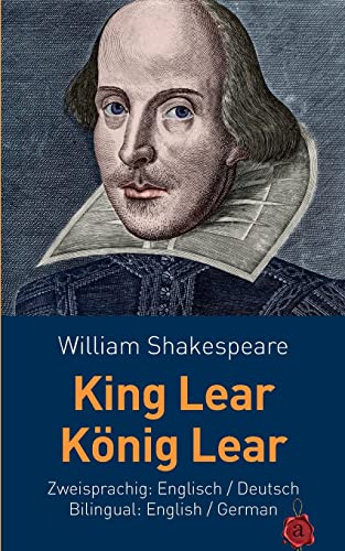 King Lear / König Lear. Shakespeare. Zweisprachig: Englisch / Deutsch. Bilingual: English / German von Createspace Independent Publishing Platform