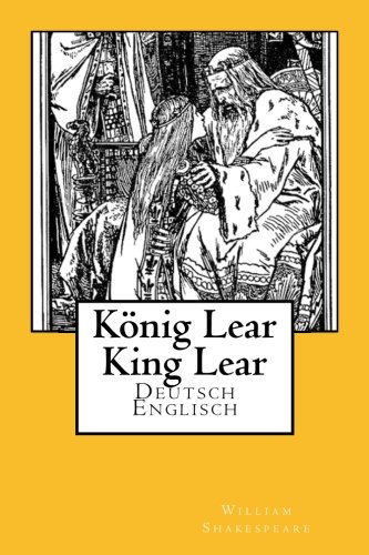 Koenig Lear - King Lear: Deutsch-Englisch von CreateSpace Independent Publishing Platform