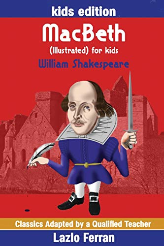 MacBeth (Illustrated) for kids: Adapted for kids aged 9-11 Grades 4-7, Key Stages 2 and 3 by Lazlo Ferran