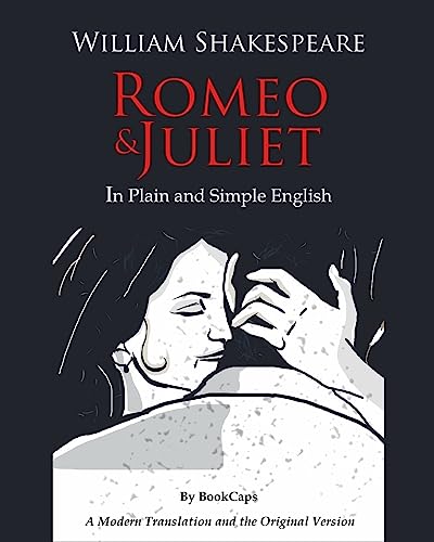 Romeo and Juliet In Plain and Simple English: (A Modern Translation and the Original Version) von Createspace Independent Publishing Platform