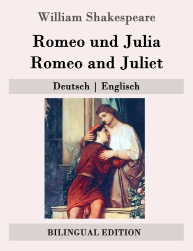 Romeo und Julia / Romeo and Juliet: Deutsch | Englisch (Bilingual Edition) von CreateSpace Independent Publishing Platform
