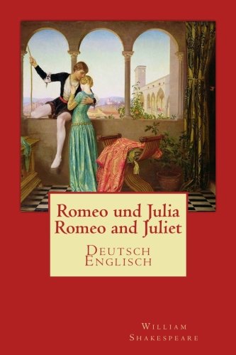 Romeo und Julia - Romeo and Juliet: Deutsch-Englisch von CreateSpace Independent Publishing Platform