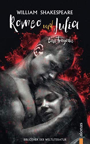 Romeo und Julia: William Shakespeare: Eine Tragödie (Bibliothek der Weltliteratur)