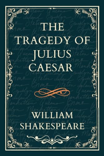 THE TRAGEDY OF JULIUS CAESAR: Titans Clash and the Empire's Fall