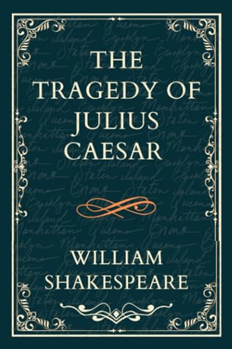 THE TRAGEDY OF JULIUS CAESAR: Titans Clash and the Empire's Fall