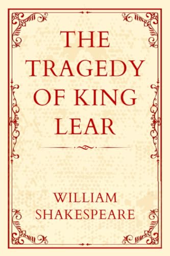 THE TRAGEDY OF KING LEAR: "A Kingdom Divided, a Family Destroyed"