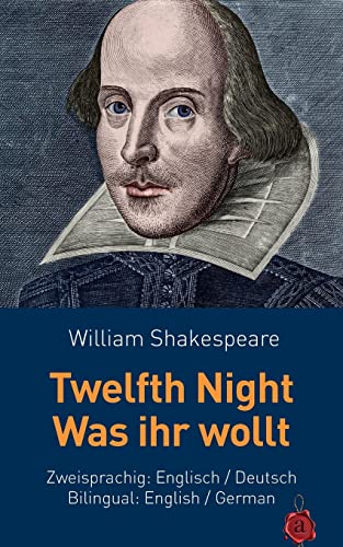 Twelfth Night / Was ihr wollt. Shakespeare. Zweisprachig: Englisch / Deutsch. Bilingual: English / German von Createspace Independent Publishing Platform