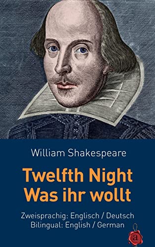 Twelfth Night / Was ihr wollt. Shakespeare. Zweisprachig: Englisch / Deutsch. Bilingual: English / German Twelfth Night / Was ihr wollt. Shakespeare. Zweisprachig: Englisch / Deutsch. Bilingual: English / German