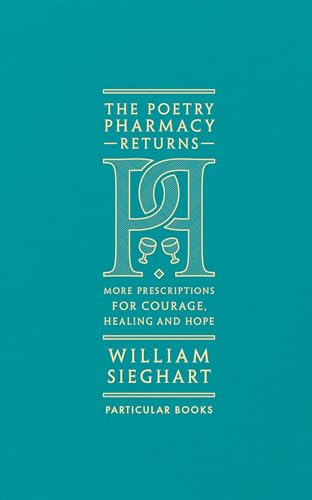 The Poetry Pharmacy Returns: More Prescriptions for Courage, Healing and Hope von Particular Books