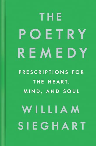 The Poetry Remedy: Prescriptions for the Heart, Mind, and Soul