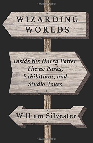 Wizarding Worlds: Inside the Harry Potter Theme Parks, Exhibitions, and Studio Tours