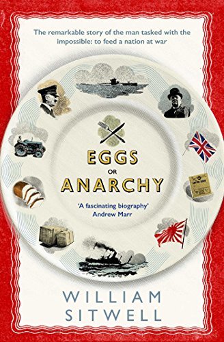 Eggs or Anarchy: The remarkable story of the man tasked with the impossible: to feed a nation at war von Simon & Schuster