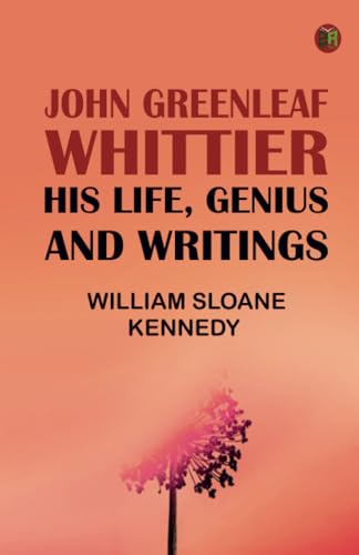 John Greenleaf Whittier: His Life Genius and Writings von Zinc Read