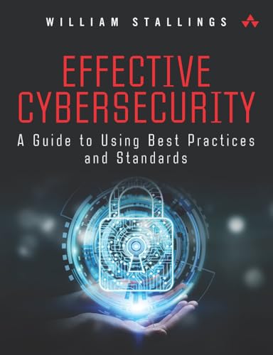 Effective Cybersecurity: Understanding and Using Standards and Best Practices