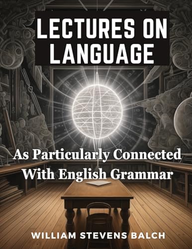 Lectures On Language, As Particularly Connected With English Grammar von Tansen Publisher