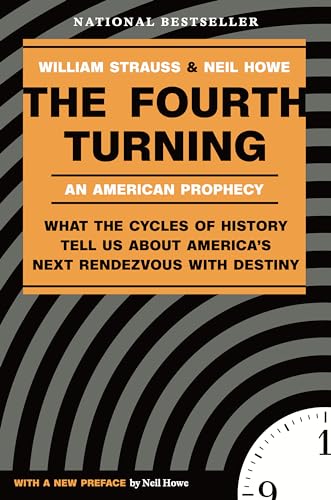 The Fourth Turning: What the Cycles of History Tell Us About America's Next Rendezvous with Destiny