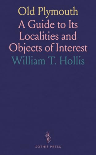 Old Plymouth: A Guide to Its Localities and Objects of Interest von Sothis Press