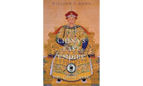 China's Last Empire: The Great Qing (History of Imperial China)