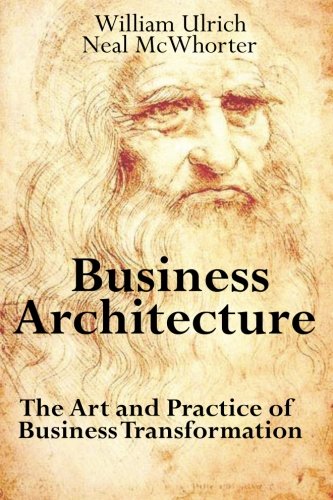 Business Architecture: The Art and Practice of Business Transformation von Meghan-Kiffer Press