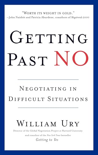 Getting Past No: Negotiating in Difficult Situations Getting Past No: Negotiating in Difficult Situations