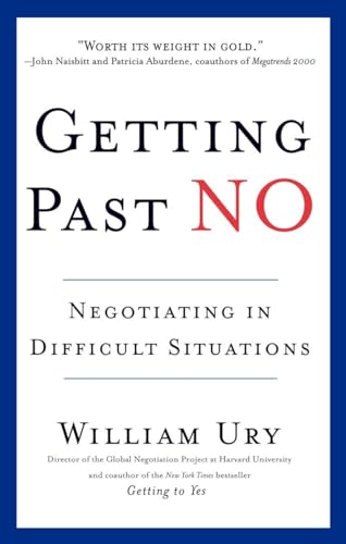 Getting Past No: Negotiating in Difficult Situations Getting Past No: Negotiating in Difficult Situations