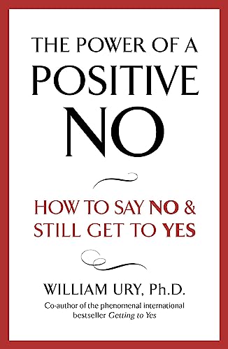 The Power of A Positive No: The life-changing book from the internationally bestselling author of Getting to Yes von Hodder And Stoughton Ltd.