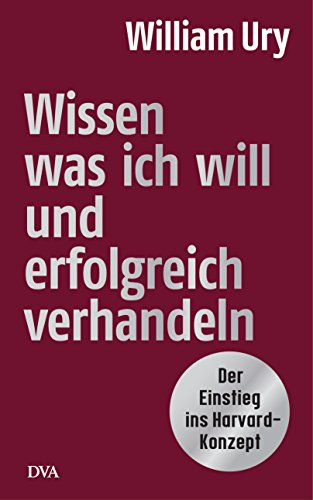 Wissen, was ich will, und erfolgreich verhandeln: Der ‎Einstieg ins Harvard-Konzept von DVA Dt.Verlags-Anstalt