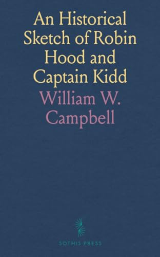 An Historical Sketch of Robin Hood and Captain Kidd von Sothis Press