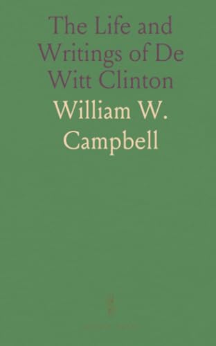 The Life and Writings of De Witt Clinton von Sothis Press
