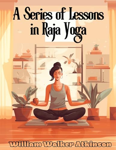 A Series of Lessons in Raja Yoga von Global Book Company