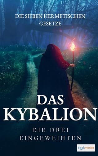 Das Kybalion - Die sieben hermetischen Gesetze: Übersetzung von The Kybalion - A Study of the Hermetic Philosophy of Ancient Egypt and Greece (Bookmundo-Ausgabe) von Bookmundo