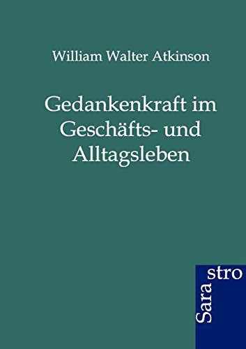 Gedankenkraft im Geschäfts- und Alltagsleben von Sarastro GmbH