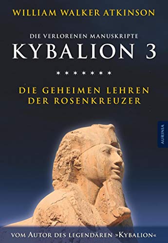 Kybalion 3 - Die geheimen Lehren der Rosenkreuzer: Die verlorenen Manuskripte von Aurinia Verlag