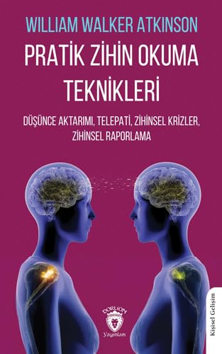 Pratik Zihin Okuma Teknikleri: Düşünce Aktarımı, Telepati, Zihinsel Krizler, Zihinsel Raporlama von Dorlion Yayınları
