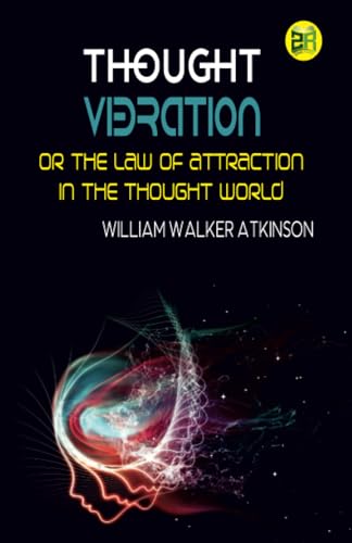 Thought Vibration or the Law of Attraction in the Thought World