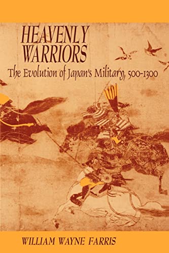 Heavenly Warriors: Evolution of Japan's Military, 500-1300: The Evolution of Japan's Military, 500-1300 (Harvard East Asian Monographs)