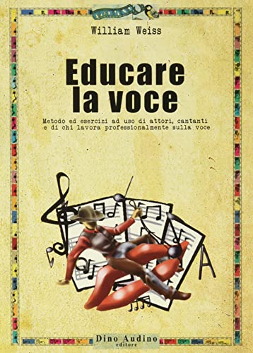 Educare la voce. Metodo ed esercizi ad uso di attori, cantanti e di chi lavora con e sulla voce (Manuali)