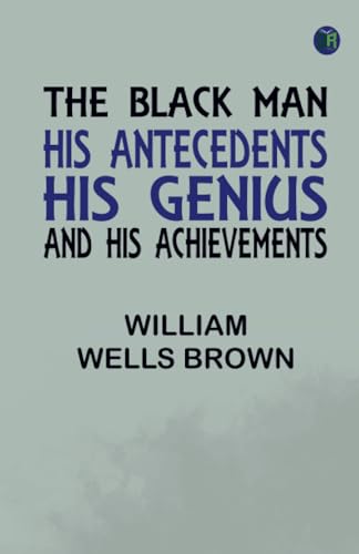 The Black Man: His Antecedents His Genius and His Achievements von Zinc Read