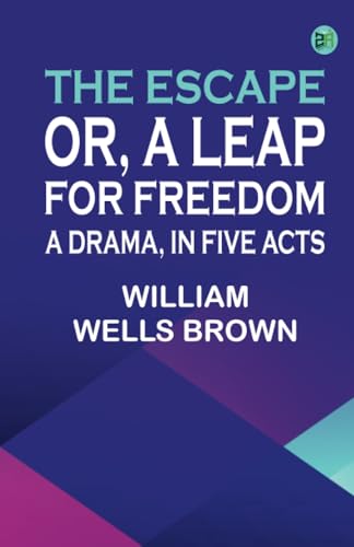 The Escape; Or A Leap For Freedom: A Drama in Five Acts von Zinc Read