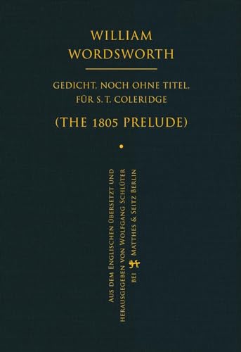 Gedicht, noch ohne Titel, für S. T. Coleridge: The 1805 Prelude von Matthes & Seitz Verlag