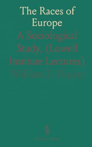 The Races of Europe: A Sociological Study, (Lowell Institute Lectures) von Sothis Press
