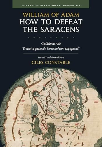 How to Defeat the Saracens - Guillelmus Ade, Tractatus Quomodo Sarraceni Sunt Expugnandi; Text and Translation with Notes (Dumbarton Oaks Medieval Humanities) von Dumbarton Oaks Research Library & Collection