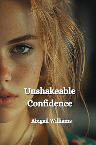Unshakeable Confidence von Abigail Williams