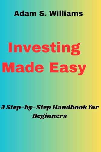 Investing Made Easy: A Step-by-Step Handbook for Beginners von Independently published