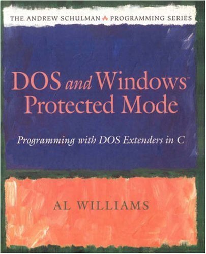 Dos and Windows Protected Mode: Programming with DOS Extenders in C (The Andrew Schulman Programming Series)