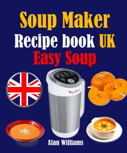 Soup Maker Recipe book UK: Easy soup