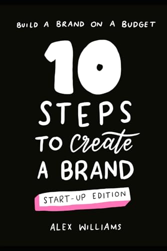 10 steps to create a brand – start-up edition: Build a brand on a budget von Independently published