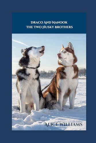 Draco And Nanook The Two Husky Brothers: A Adventure of a Life Time von Independently published