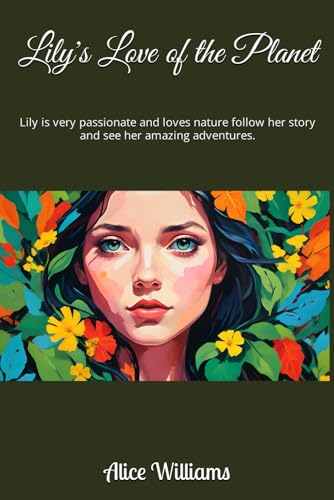 Lily's Love of the Planet: Lily is very passionate and loves nature follow her story and see her amazing adventures. von Independently published