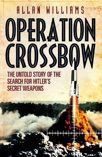 Operation Crossbow: The Untold Story of the Search for Hitler’s Secret Weapons